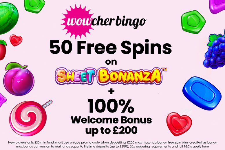 50 Free Spins on Sweet Bonanza & 100% Match Up Bonus – Wowcher Bingo